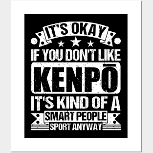 Kenpō Lover It's Okay If You Don't Like Kenpō It's Kind Of A Smart People Sports Anyway Posters and Art